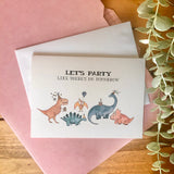Let's Part Like There's No Tomorrow - Dinosaur Themed Birthday Card