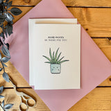 Aloe-ways Be There For You - Aloe Vera Plant Themed Greeting Card