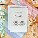 More Than Words Can Espresso - Coffee Themed Love Card