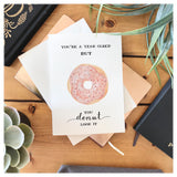 You're A Year Older But You Donut Look It - Birthday Card