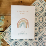 Brighter Days Are Coming - Rainbow Themed Greeting Card