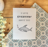 Everyfin' About You - Shark Themed Greeting Card
