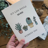 Life Would SUCC Without You Card