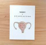 Sorry I Ovaryacted - Greeting Card