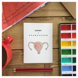 Sorry I Ovaryacted - Greeting Card