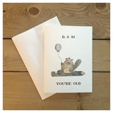 Dam You're Old Birthday Card