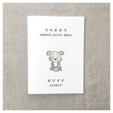 Sorry Things Have Been Ruff Lately Card