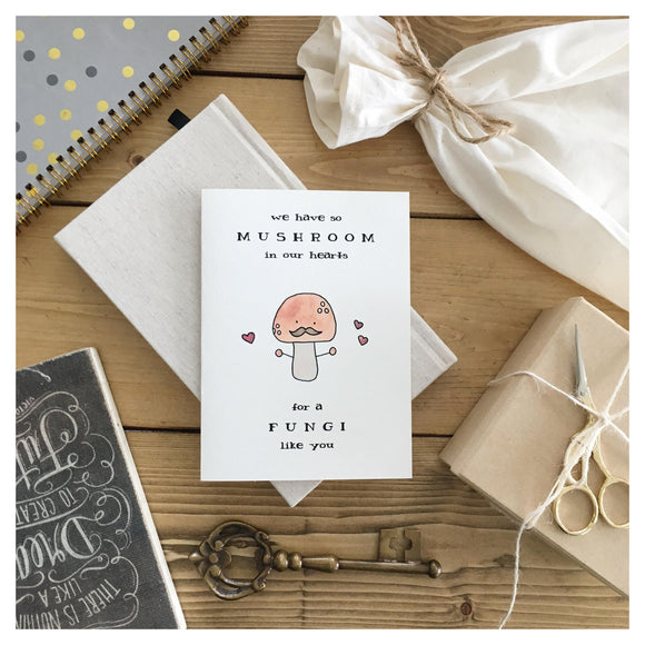 We Have So Mushroom In Our Hearts For A Fungi Like You Card